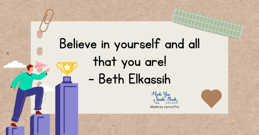 Believe in yourself and all that you are