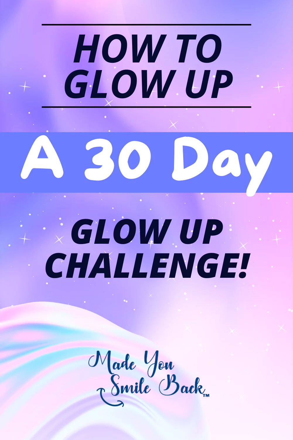 How to Glow Up - A 30 Day Glow Up Challenge - Made You Smile Back