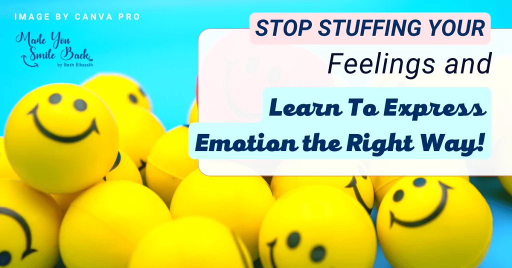 Stop Stuffing Your Feelings Learn To Express Emotion the Right Way