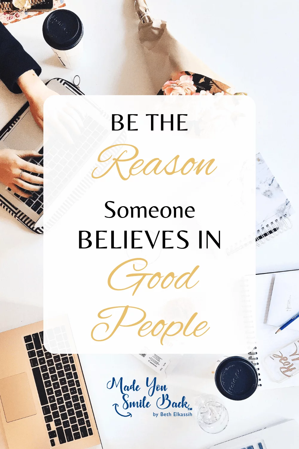 Be the Reason Someone Believes In Good People