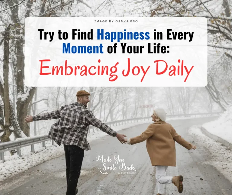 Try to Find Happiness in Every Moment of Your Life: Embracing Joy Daily