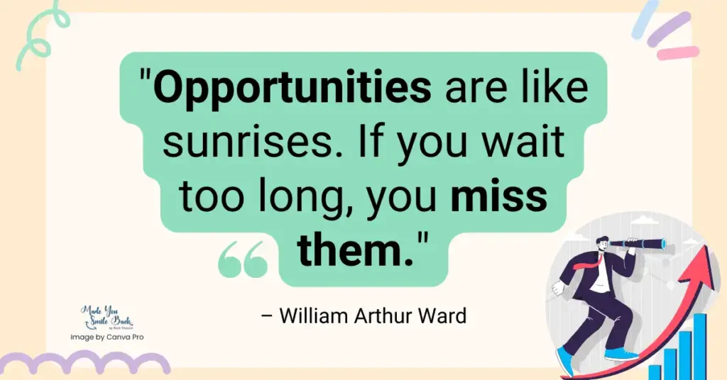 Wake Up Inspired: 25 Good Morning Quotes 8 Wake Up Inspired: 25 Good Morning Quotes &Raquo; Opportunities Are Like Sunrises. If You Wait Too Long You Miss Them. – William Arthur Ward 1