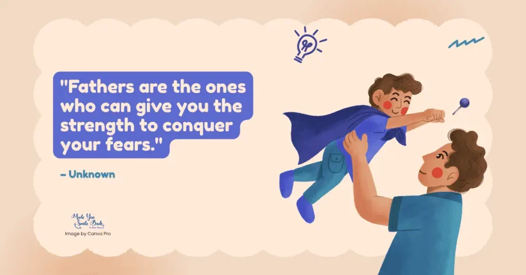 25 Top Fathers’ Day Quotes: Inspiring Messages To Celebrate Dad &Raquo; Fathers Are The Ones Who Can Give You The Strength To Conquer Your Fears. –