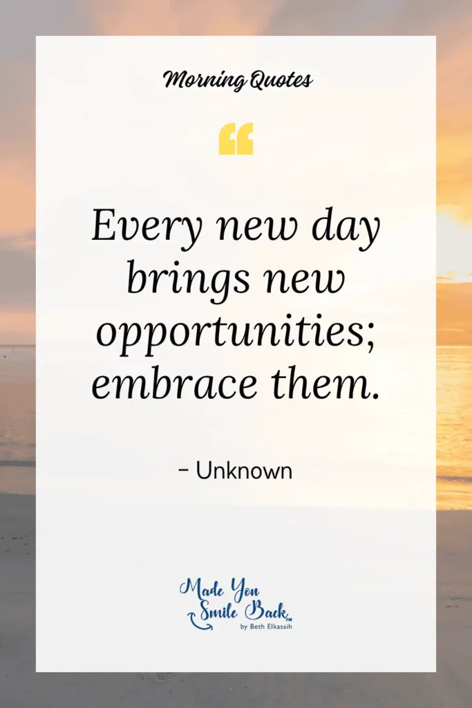 Top 25 Good Morning Sunshine Quotes To Brighten Your Day &Raquo; Every New Day Brings New Opportunities—Embrace Them