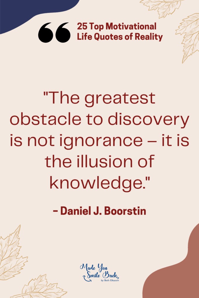 25 Top Reality Quotes: Insights On Life, Truth, And Perspective &Raquo; The Greatest Obstacle To Discovery Is Not Ignorance – It Is The Illusion Of Knowledge