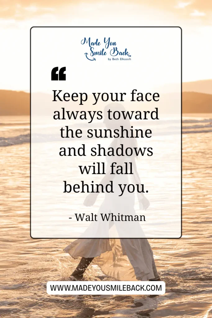 25 Good Energy Quotes To Inspire Positivity And Motivation &Raquo; Keep Your Face Always Toward The Sunshine—And Shadows Will Fall Behind You. Walt Whitman 1