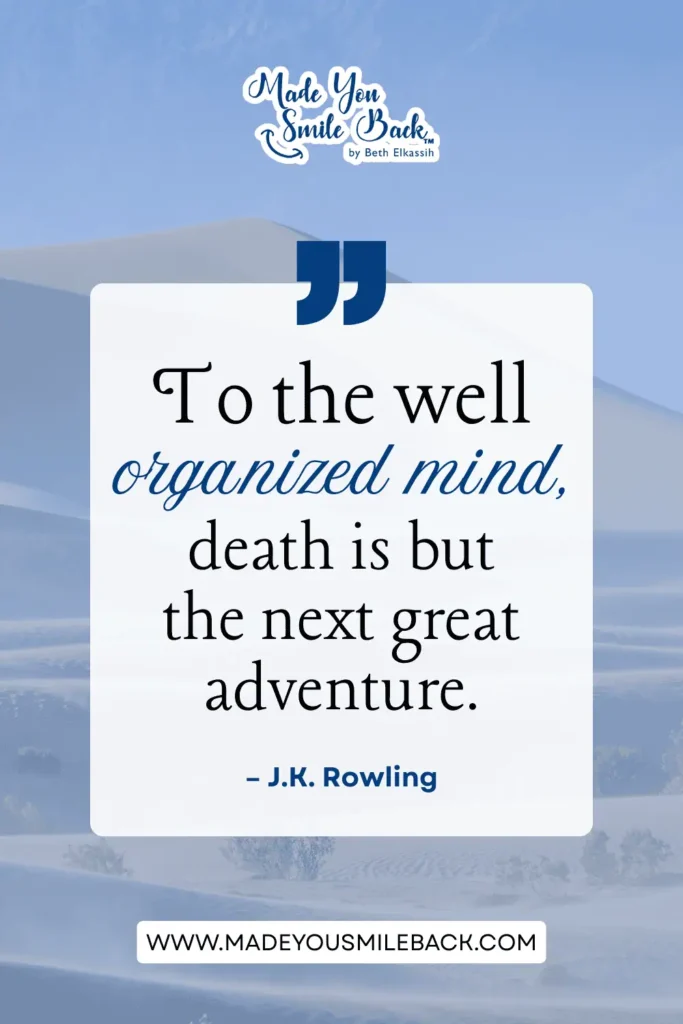 25 Top Book Quotes For Inspiration And Insight &Raquo; To The Well Organized Mind Death Is But The Next Great Adventure. – J.k. Rowling