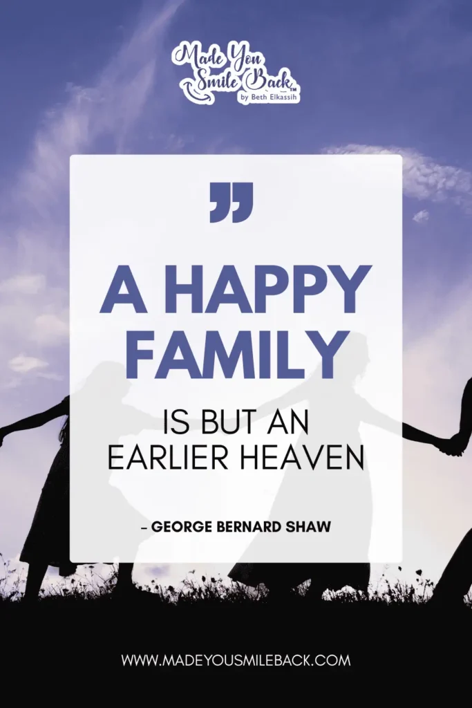 25 Fun Family Quotes For Everyday Inspiration &Raquo; A Happy Family Is But An Earlier Heaven. – George Bernard Shaw