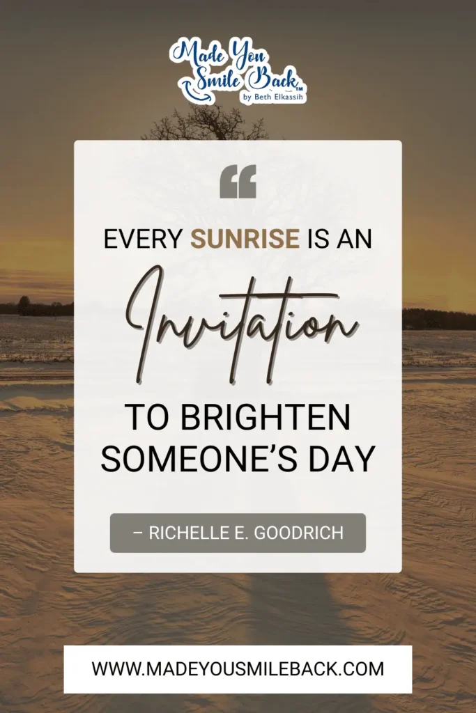 Top 25 Unique Good Morning Quotes To Start Your Day &Raquo; Every Sunrise Is An Invitation To Brighten Someones Day. – Richelle E. Goodrich