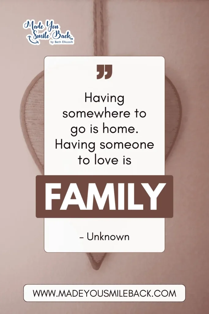 25 Fun Family Quotes For Everyday Inspiration &Raquo; Having Somewhere To Go Is Home. Having Someone To Love Is Family. – Unknown