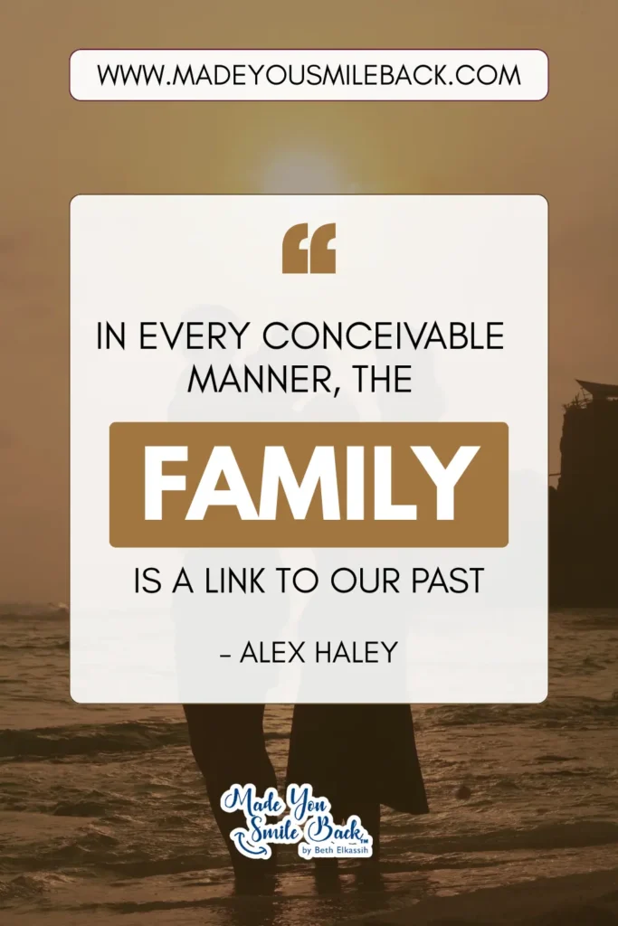 25 Fun Family Quotes For Everyday Inspiration &Raquo; In Every Conceivable Manner The Family Is A Link To Our Past. – Alex Haley