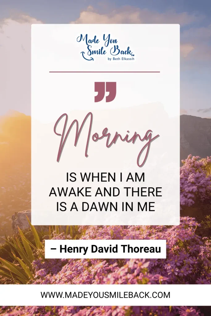 Top 25 Unique Good Morning Quotes To Start Your Day &Raquo; Morning Is When I Am Awake And There Is A Dawn In Me. – Henry David Thoreau