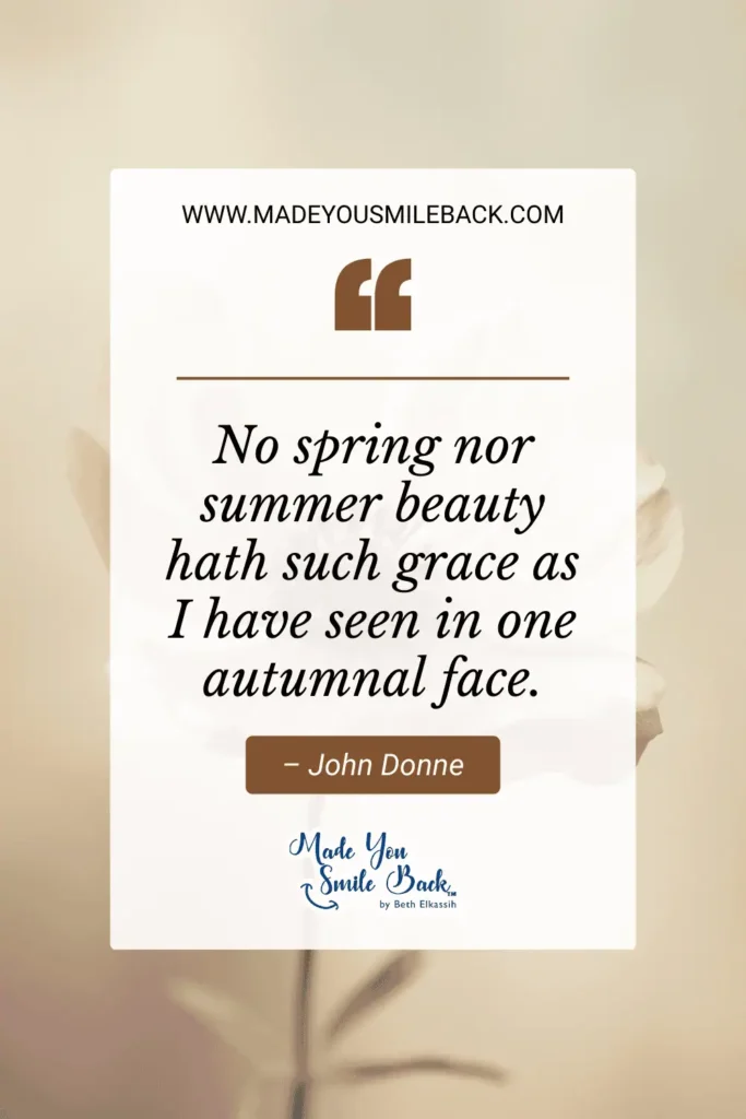 25 Best September Quotes For Inspiration And Reflection &Raquo; No Spring Nor Summer Beauty Hath Such Grace As I Have Seen In One Autumnal Face. – John Donne