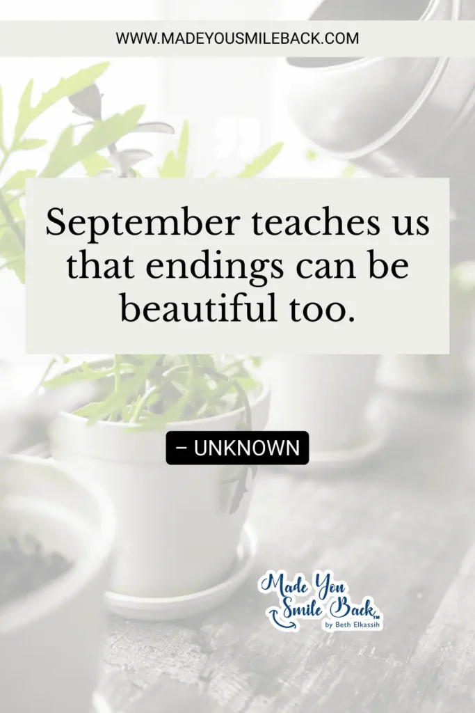 25 Best September Quotes For Inspiration And Reflection &Raquo; September Teaches Us That Endings Can Be Beautiful Too. – Unknown