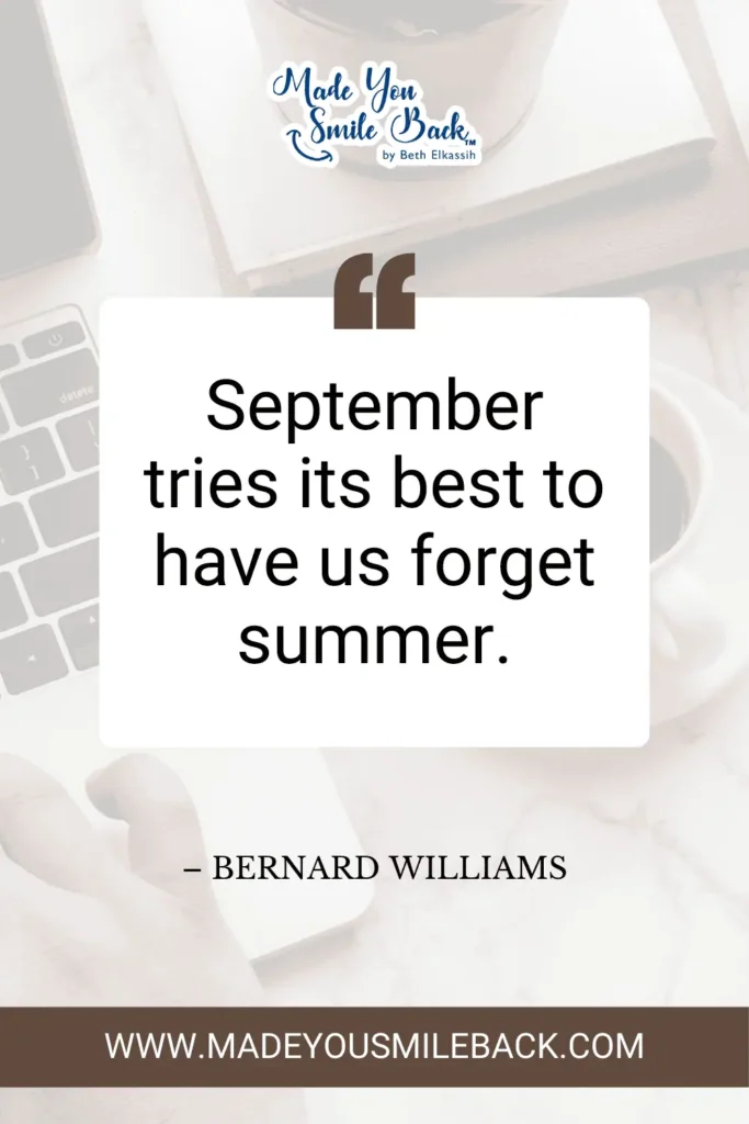 25 Best September Quotes For Inspiration And Reflection &Raquo; September Tries Its Best To Have Us Forget Summer. – Bernard Williams