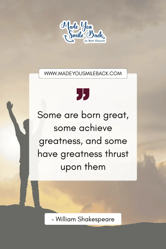 25 Top Shakespeare Quotes With Insights For Deeper Understanding &Raquo; Some Are Born Great Some Achieve Greatness And Some Have Greatness Thrust Upon Them. – William Shakespeare