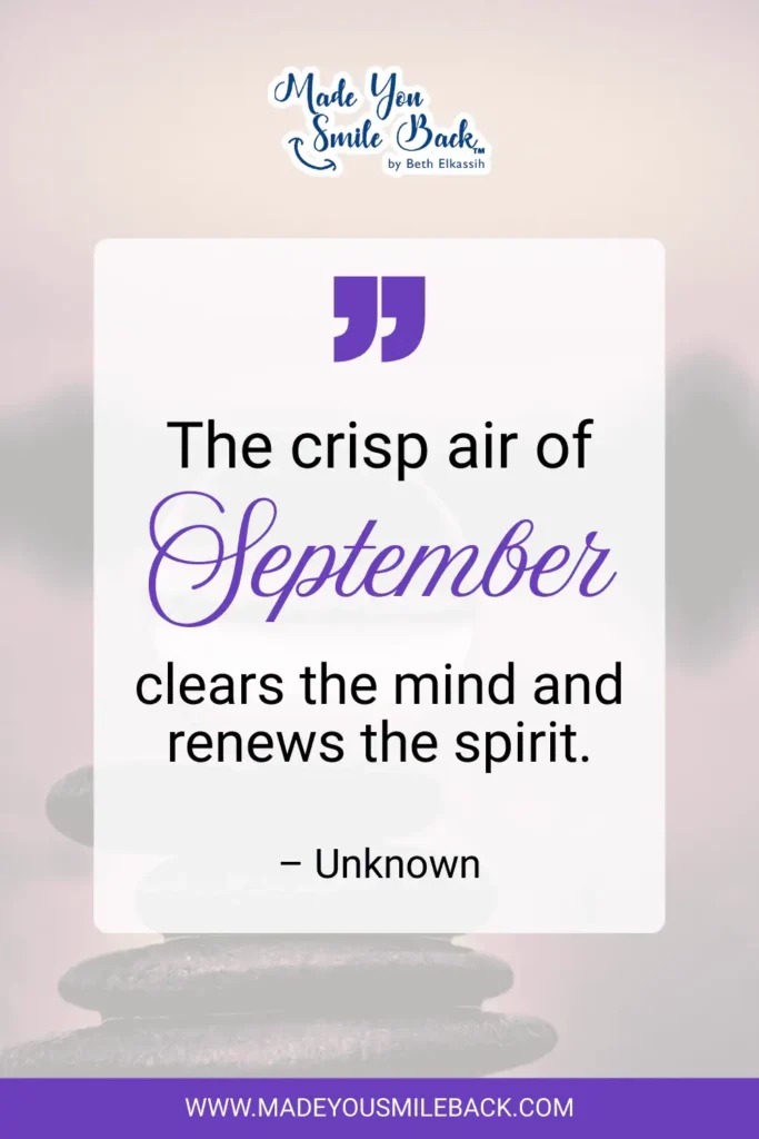 25 Best September Quotes For Inspiration And Reflection &Raquo; The Crisp Air Of September Clears The Mind And Renews The Spirit. – Unknown
