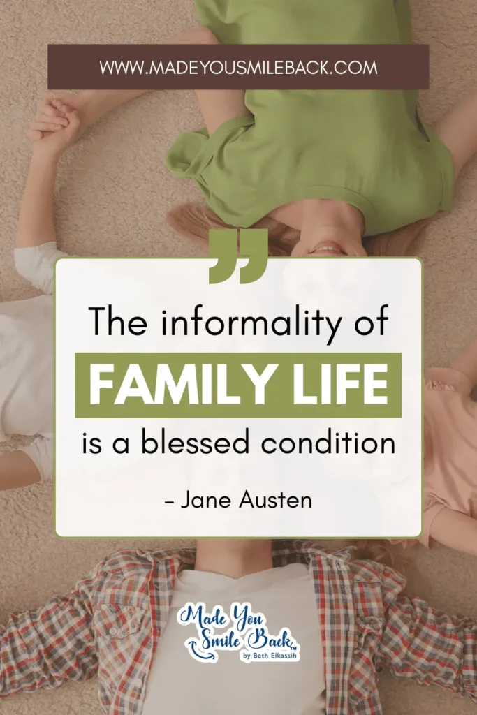 25 Fun Family Quotes For Everyday Inspiration &Raquo; The Informality Of Family Life Is A Blessed Condition. – Jane Austen