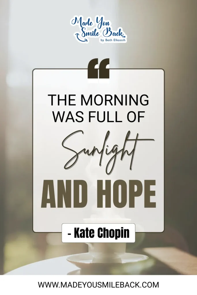 Top 25 Unique Good Morning Quotes To Start Your Day &Raquo; The Morning Was Full Of Sunlight And Hope. – Kate Chopin