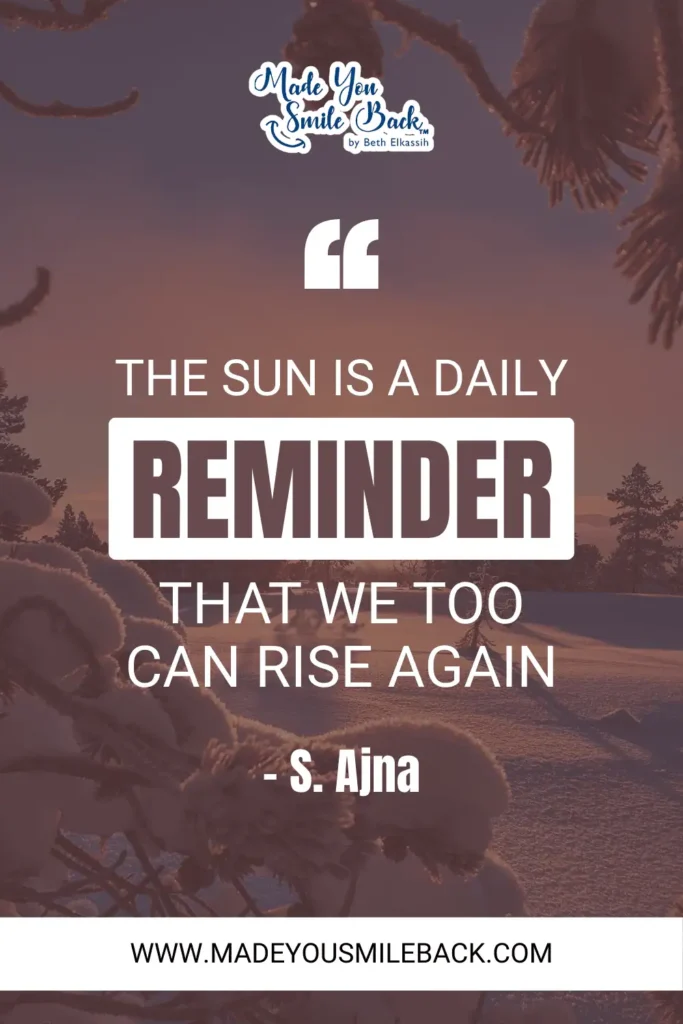 Top 25 Unique Good Morning Quotes To Start Your Day &Raquo; The Sun Is A Daily Reminder That We Too Can Rise Again. – S. Ajna