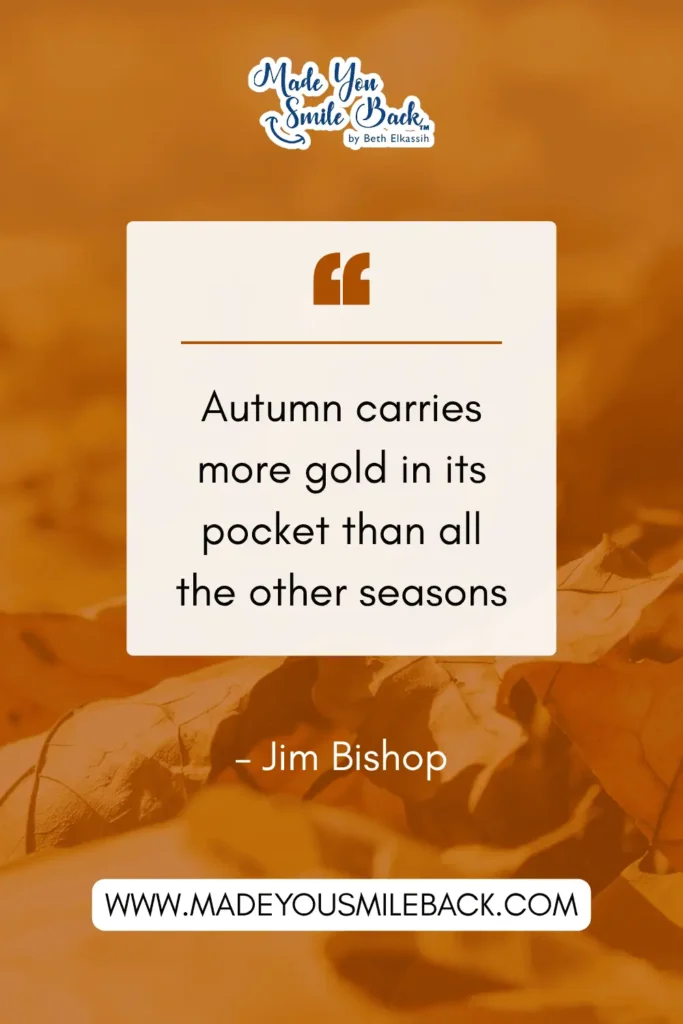 50 Fall Quotes To Inspire Reflection And Renewal &Raquo; Autumn Carries More Gold In Its Pocket Than All The Other Seasons. – Jim Bishop