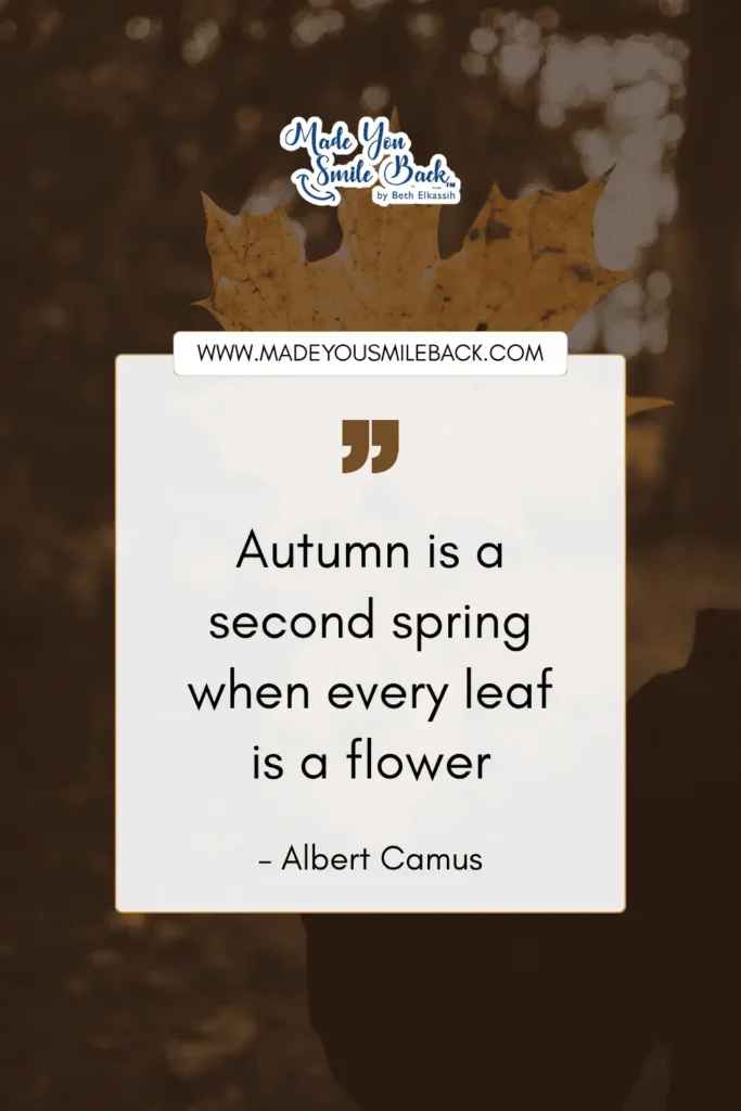 50 Fall Quotes To Inspire Reflection And Renewal &Raquo; Autumn Is A Second Spring When Every Leaf Is A Flower. – Albert Camus