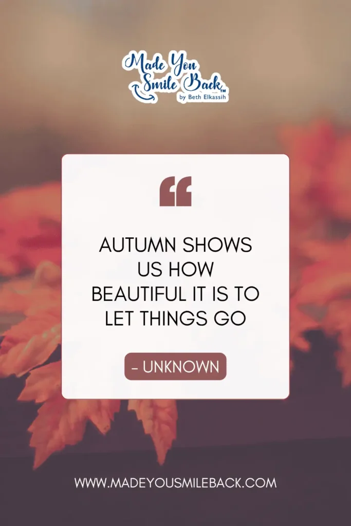 50 Fall Quotes To Inspire Reflection And Renewal &Raquo; Autumn Shows Us How Beautiful It Is To Let Things Go. – Unknown