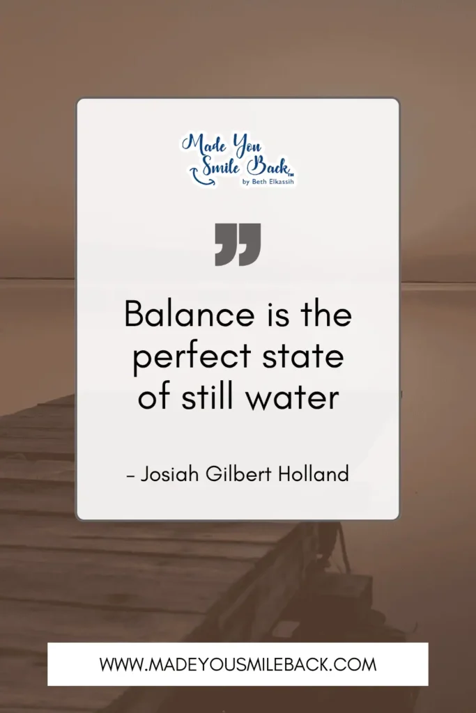 25 Words To Help You Find Balance In Everyday Life &Raquo; Balance Is The Perfect State Of Still Water. – Josiah Gilbert Holland