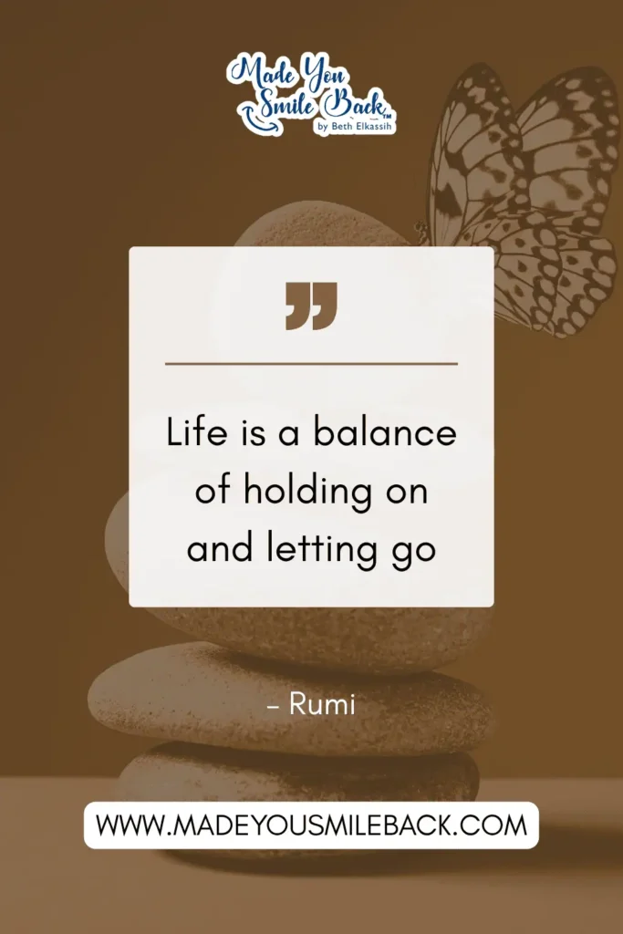 25 Words To Help You Find Balance In Everyday Life &Raquo; Life Is A Balance Of Holding On And Letting Go. – Rumi