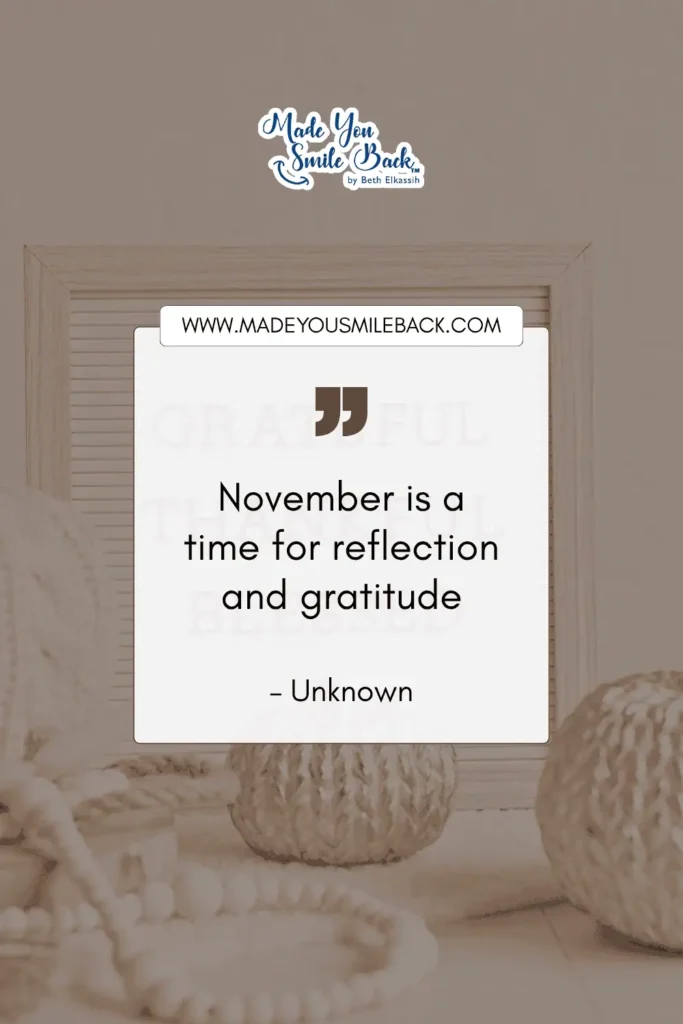 25 November Quotes To Reflect On Gratitude And Inspiration &Raquo; November Is A Time For Reflection And Gratitude. – Unknown