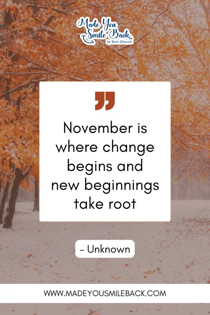 25 November Quotes To Reflect On Gratitude And Inspiration &Raquo; November Is Where Change Begins And New Beginnings Take Root. – Unknown
