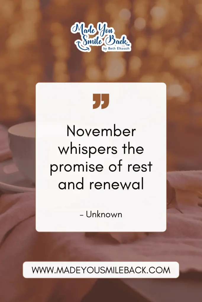 25 November Quotes To Reflect On Gratitude And Inspiration &Raquo; November Whispers The Promise Of Rest And Renewal. – Unknown