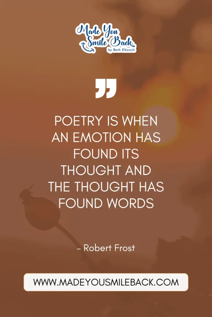 25 Top Poetic Quotes For Inspiration And Reflection &Raquo; Poetry Is When An Emotion Has Found Its Thought And The Thought Has Found Words. – Robert Frost 1