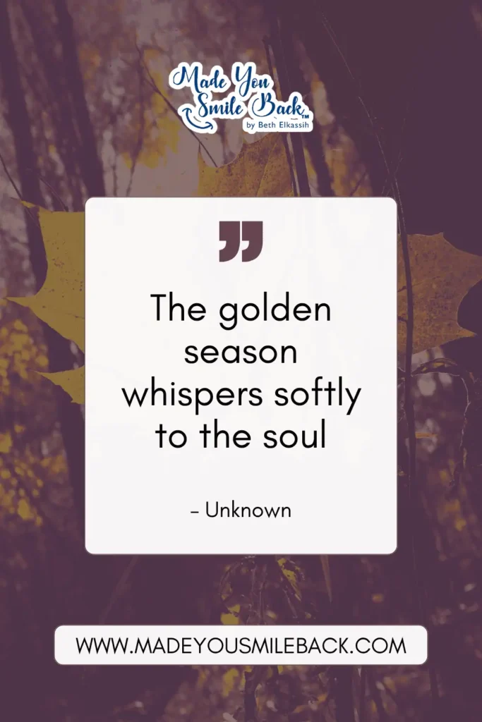 50 Fall Quotes To Inspire Reflection And Renewal &Raquo; The Golden Season Whispers Softly To The Soul. – Unknown