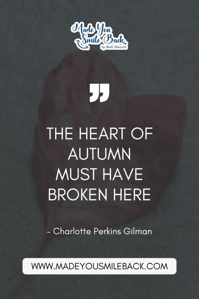 50 Fall Quotes To Inspire Reflection And Renewal &Raquo; The Heart Of Autumn Must Have Broken Here. – Charlotte Perkins Gilman