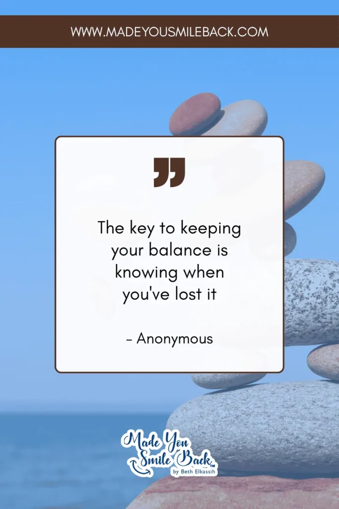 25 Words To Help You Find Balance In Everyday Life &Raquo; The Key To Keeping Your Balance Is Knowing When Youve Lost It. – Anonymous 2