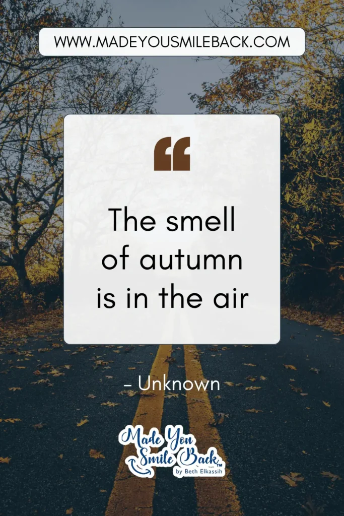 50 Fall Quotes To Inspire Reflection And Renewal &Raquo; The Smell Of Autumn Is In The Air. – Unknown