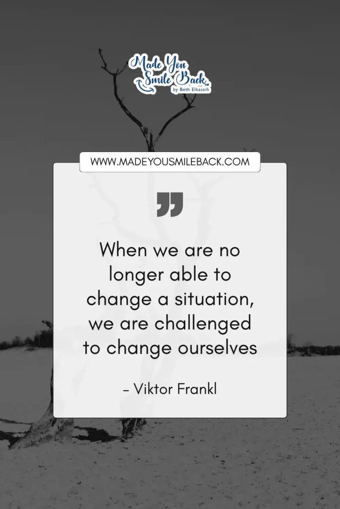 25 Words To Help You Find Balance In Everyday Life &Raquo; When We Are No Longer Able To Change A Situation We Are Challenged To Change Ourselves. – Viktor Frankl