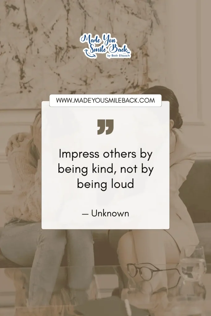 25 Impress Quotes That Will Elevate Your Mindset And Inspire Success &Raquo; Impress Others By Being Kind Not By Being Loud. — Unknown