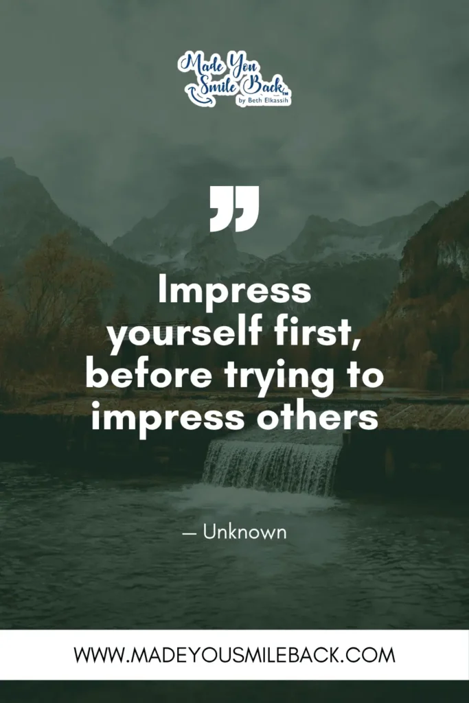 25 Impress Quotes That Will Elevate Your Mindset And Inspire Success &Raquo; Impress Yourself First Before Trying To Impress Others. — Unknown
