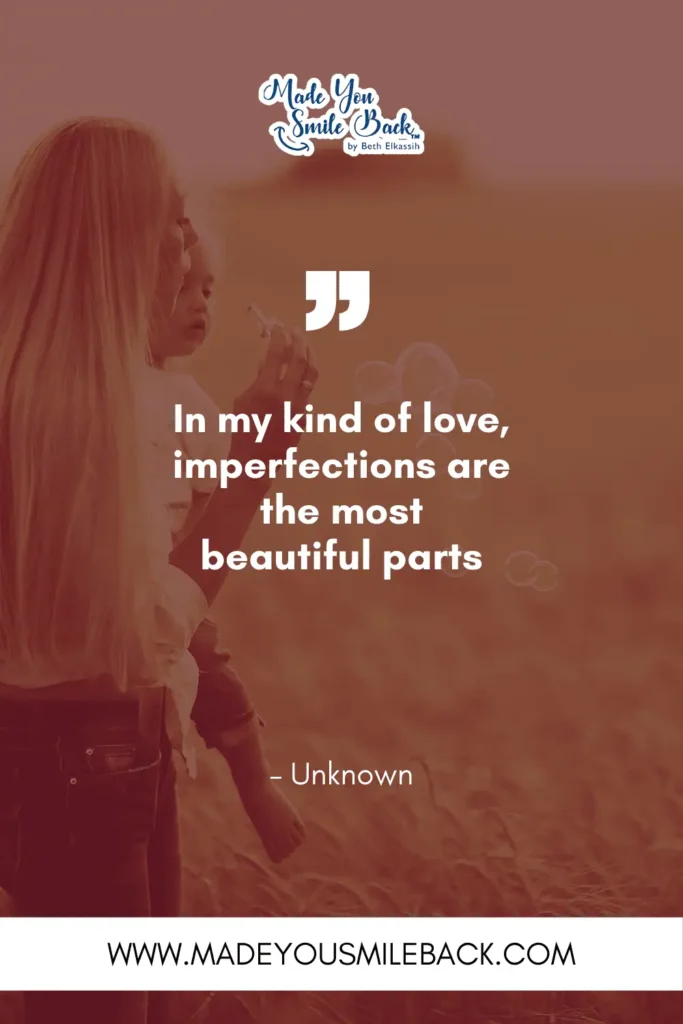 25 My Kind Of Love Quotes To Express Your Deepest Feelings &Raquo; In My Kind Of Love Imperfections Are The Most Beautiful Parts. – Unknown
