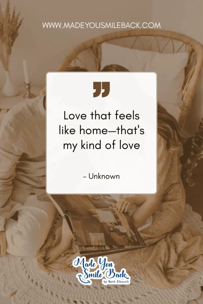 25 My Kind Of Love Quotes To Express Your Deepest Feelings &Raquo; Love That Feels Like Home—Thats My Kind Of Love. – Unknown