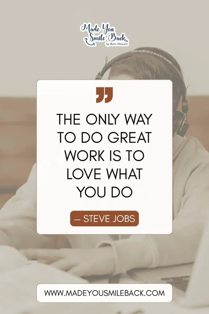 25 Impress Quotes That Will Elevate Your Mindset And Inspire Success &Raquo; The Only Way To Do Great Work Is To Love What You Do. — Steve Jobs