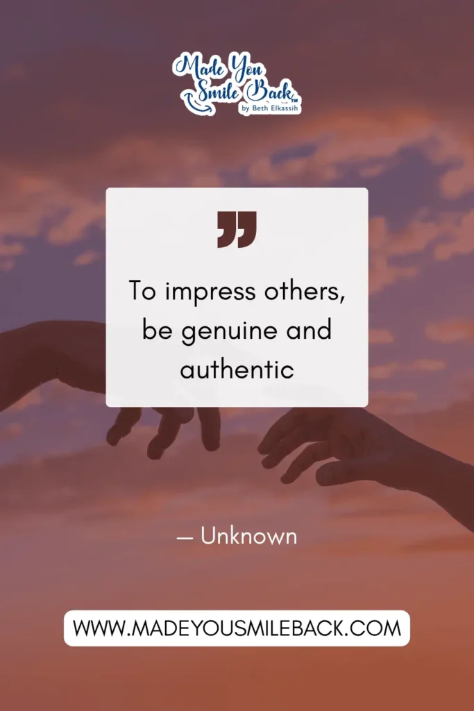 25 Impress Quotes That Will Elevate Your Mindset And Inspire Success &Raquo; To Impress Others Be Genuine And Authentic. — Unknown