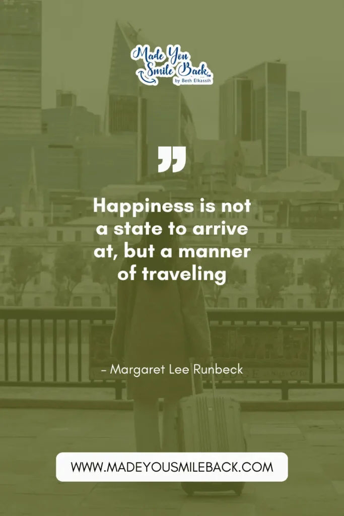 25 Happy Lifestyle Quotes That Will Revolutionize How You Live &Raquo; Happiness Is Not A State To Arrive At But A Manner Of Traveling. – Margaret Lee Runbeck