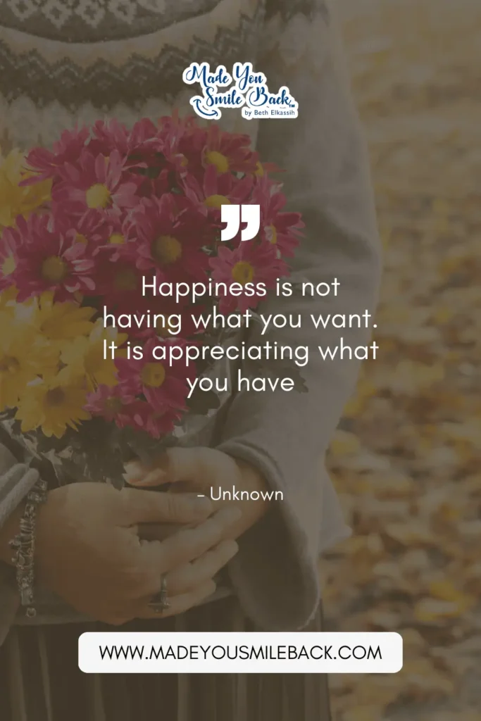 25 Happy Lifestyle Quotes That Will Revolutionize How You Live &Raquo; Happiness Is Not Having What You Want. It Is Appreciating What You Have. – Unknown