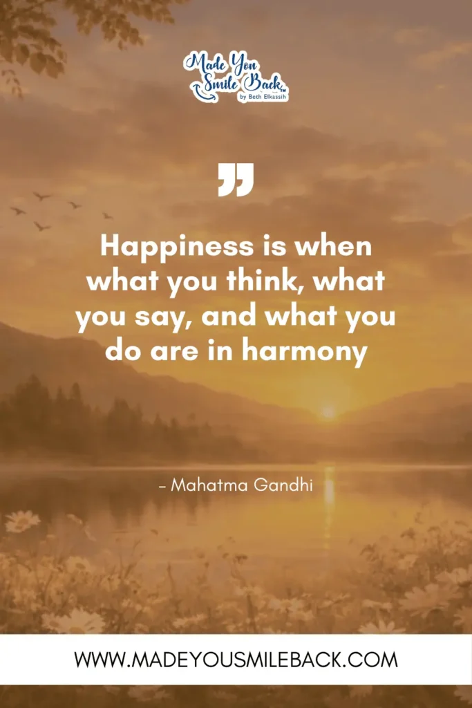 25 Happy Lifestyle Quotes That Will Revolutionize How You Live &Raquo; Happiness Is When What You Think What You Say And What You Do Are In Harmony. – Mahatma Gandhi