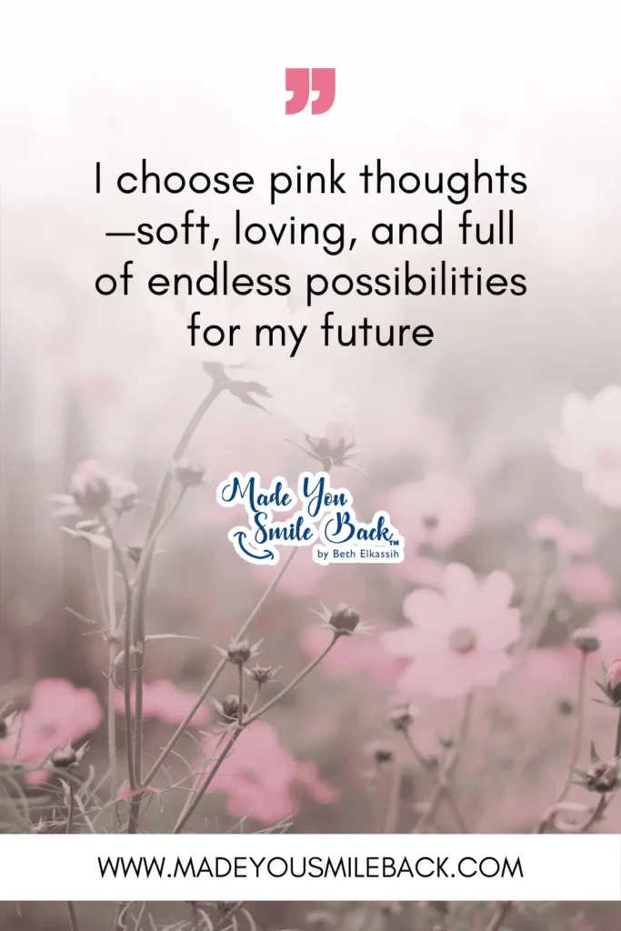25 Pink Affirmation Quotes To Transform Your Mindset &Raquo; I Choose Pink Thoughts—Soft Loving And Full Of Endless Possibilities For My Future